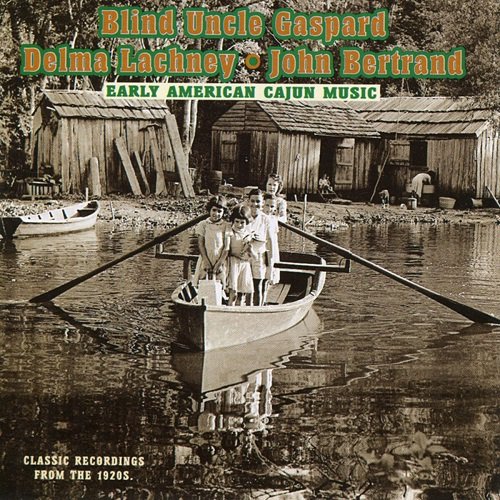 Blind Uncle Gaspard, John Bertrand, Delma Lachney - Early American Cajun Music: Classic Recordings From the 1920's (1999)