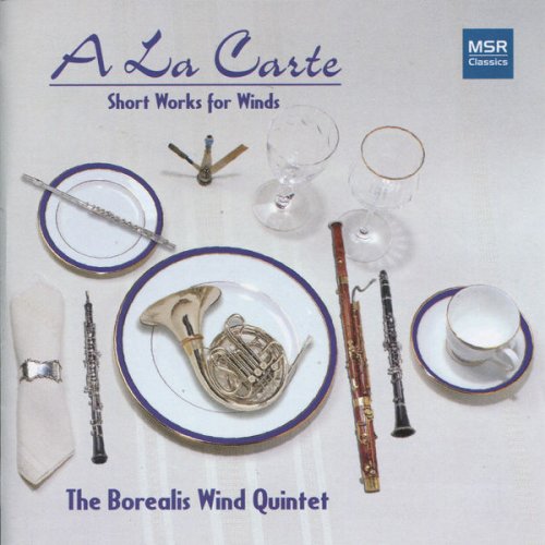 The Borealis WInd Quintet - A La Carte: Short Works for Wind Quintet (2005)