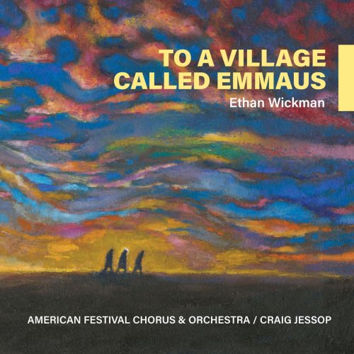 American Festival Chorus and Orchestra - Ethan Wickman: To a Village Called Emmaus (2023)