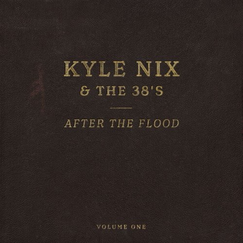 Kyle Nix & Kyle Nix & The 38's - After The Flood, Vol. 1 (2023)