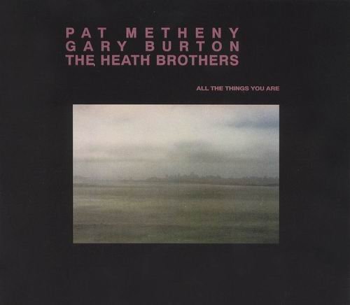 Pat Metheny, Gary Burton, The Heath Brothers - All The Things You Are (1999) CD Rip
