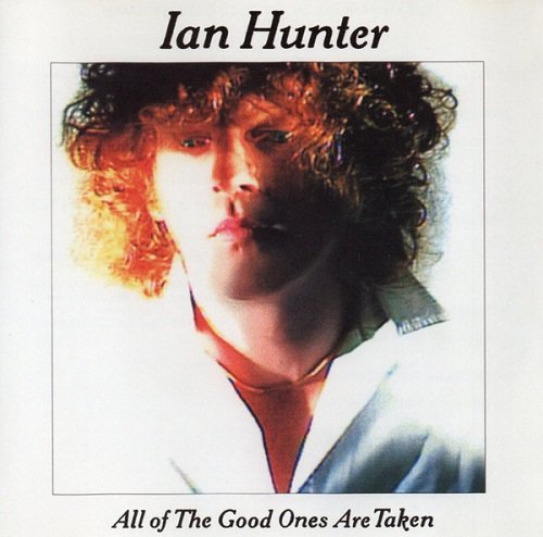 Ian Hunter - All Of The Good Ones Are Taken (Reissue) (1983/2007)