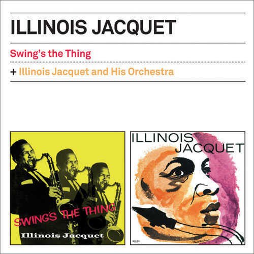 Illinois Jacquet - Swing's The Thing + Illinois Jacquet And His Orchestra (2012)