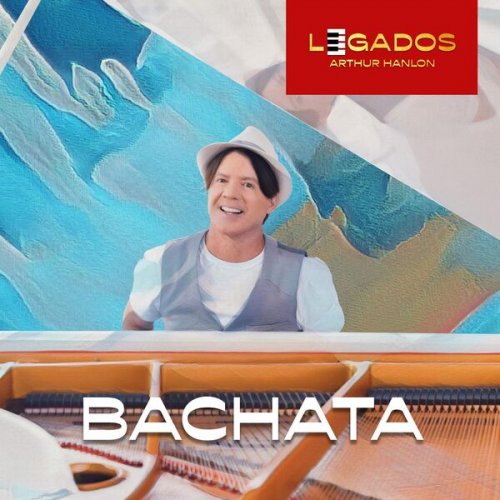 Arthur Hanlon - Legados Bachata (2023) Hi-Res