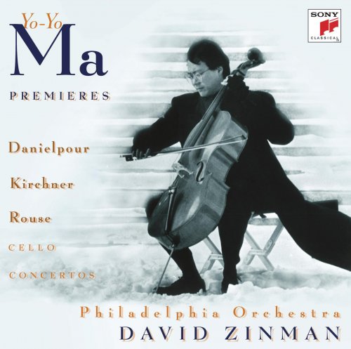 Yo-Yo Ma, Philadelphia Orchestra, David Zinman - Premiers - Danielpour, Kirchner & Rouse: Cello Concertos (1996)