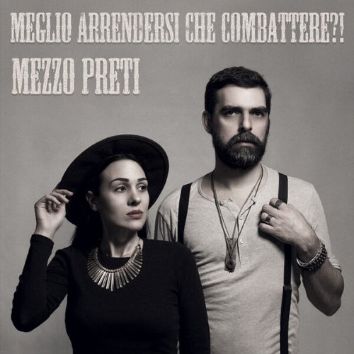 Mezzo Preti - Meglio Arrendersi Che Combattere?! (2023)