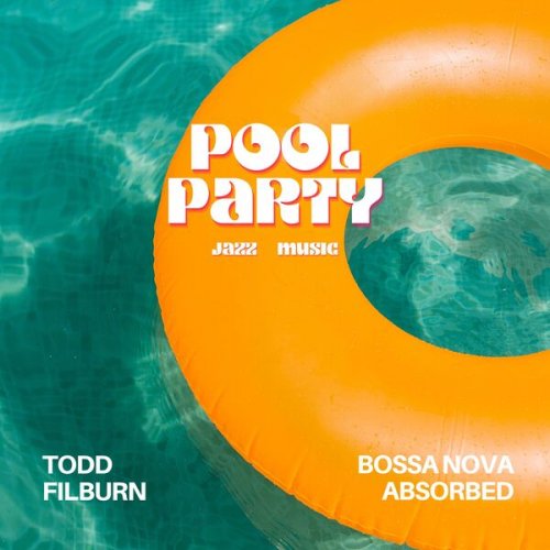 Bossa Nova Absorbed & Todd Filburn - Pool Party Jazz Music (2023) Hi-Res