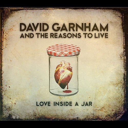 David Garnham and the Reasons to Live - Love Inside A Jar (2012)
