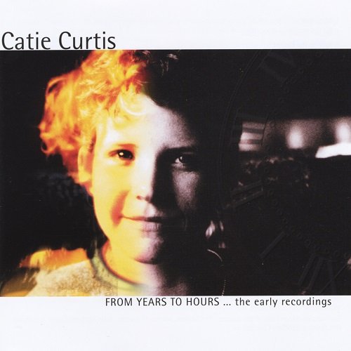 Catie Curtis - From Years to Hours... the Early Recordings (1991)