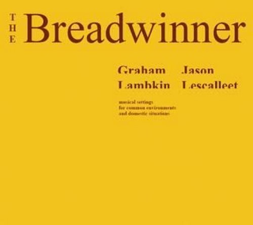 Graham Lambkin & Jason Lescalleet - The Breadwinner (2008)