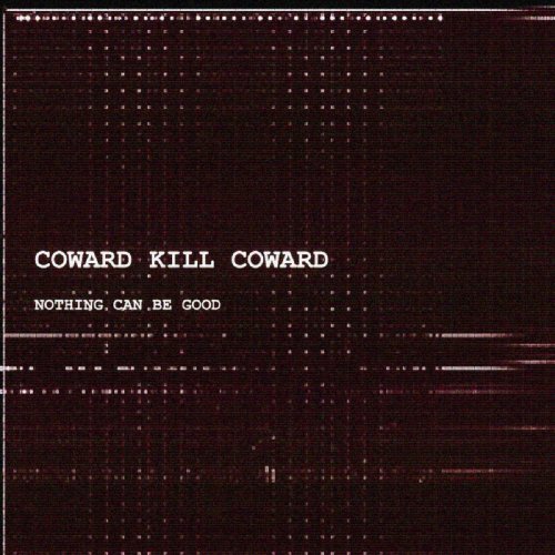 Coward Kill Coward - Nothing Can Be Good (2023) Hi-Res