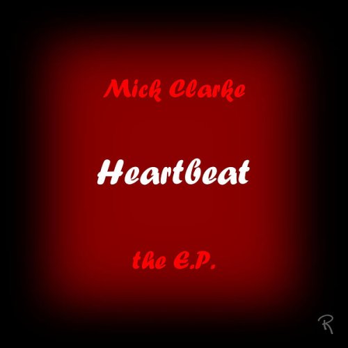 Mick Clarke - Heartbeat - The E.P (2023)