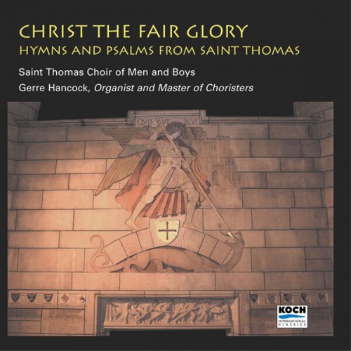 St Thomas Choir Of Men And Boys & Gerre Hancock - Christ The Fair Glory (2001)