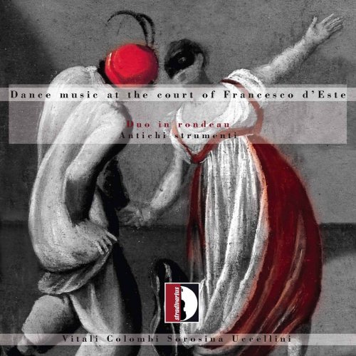 Antichi Strumenti - Duo in rondeau: Dance Music at the Court of Francesco d'Este (2007)