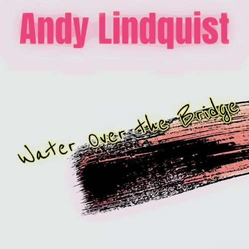 Andy Lindquist - Water over the Bridge (2023)