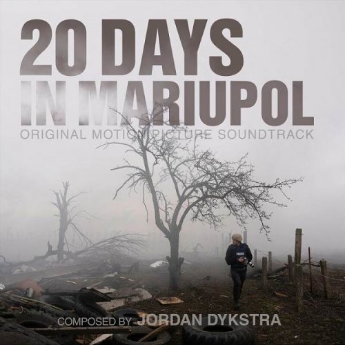 Jordan Dykstra - 20 Days in Mariupol (Original Motion Picture Soundtrack) (2023)