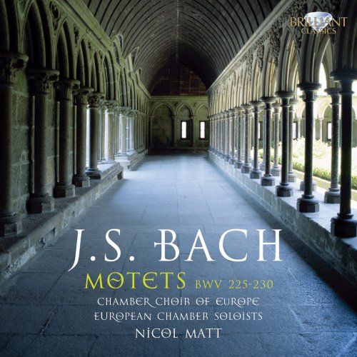 Chamber Choir Of Europe, European Chamber Soloists, Nicol Matt - J.S. Bach: Motets, BWV225-230 (2010)