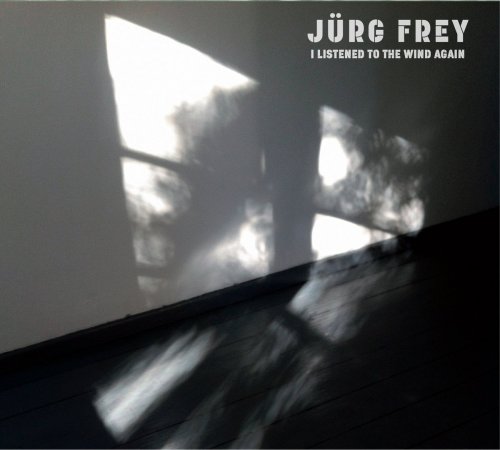 Jürg Frey - I Listened to the Wind Again (2021) [Hi-Res]