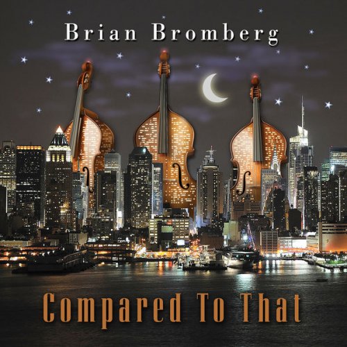 Brian Bromberg - Compared to Tha (2012) Hi-Res