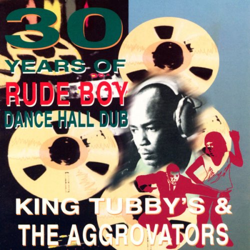 King Tubby & The Aggrovators - 30 Years of Rude Boy Dance Hall Dub (2023)