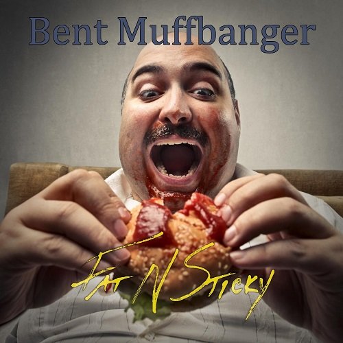 Bent Muffbanger - Fat N Sticky (2022)