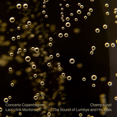 Concerto Copenhagen featuring Lars Ulrik Mortensen - Champagne! The Sound of Lumbye and His Idols (2023) [Hi-Res]