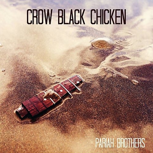 Crow Black Chicken - Pariah Brothers (2016)