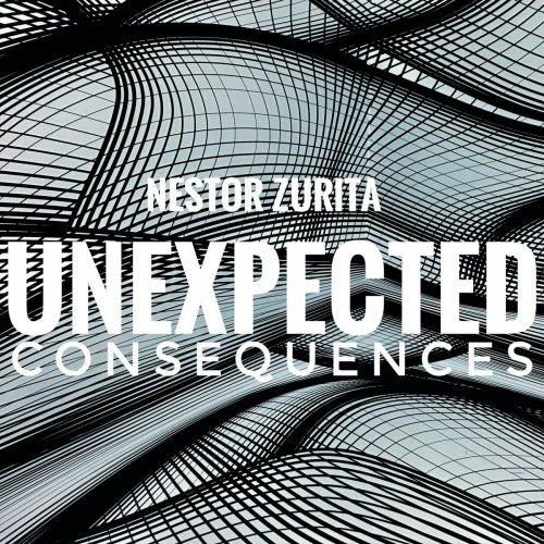 Nestor Zurita - Unexpected Consequences (2023)