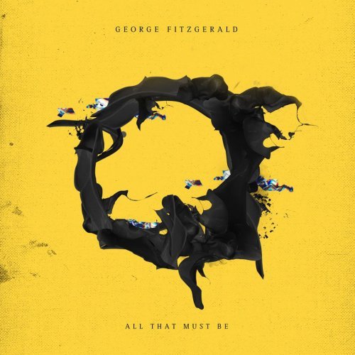 George Fitzgerald - All That Must Be (2018)