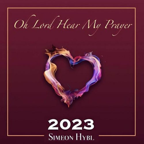 Simeon Hybl - Oh Lord Hear My Prayer (2023)