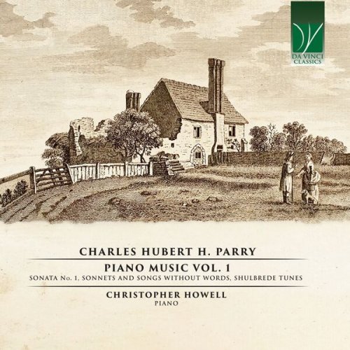 Christopher Howell - Charles Hubert H. Parry: Piano Music, Vol. 1 (Sonata No 1, Sonnets And Songs Without Words, Shulbrede Tunes) (2023) [Hi-Res]