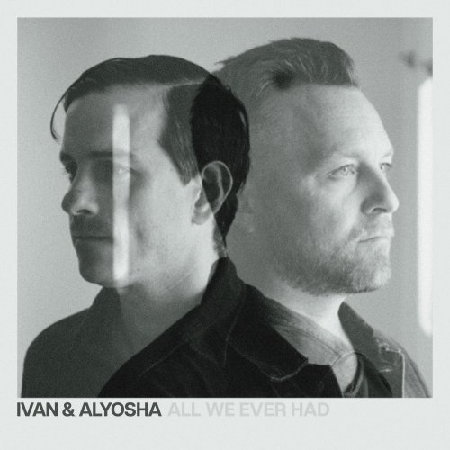 Ivan & Alyosha - All We Ever Had (2023)