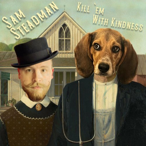 Sam Steadman - Kill em With Kindness (2023)