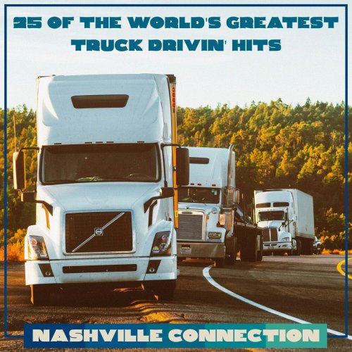 Nashville Connection - 25 Of The World's Greatest Truck Drivin' Hits (2023) Hi-Res