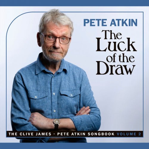 Pete Atkin - The Luck of the Draw - The Pete Atkin - Clive James Songbook Volume 2 (2023)