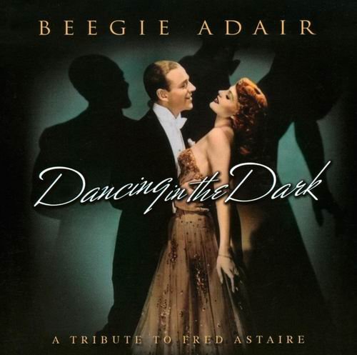 Beegie Adair - Dancing In The Dark: A Tribute to Fred Astaire (2008)