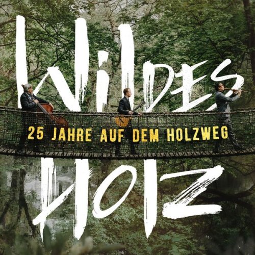 Wildes Holz, Tobias Reisige, Markus Conrads, Johannes Behr - 25 Jahre auf dem Holzweg (2023) [Hi-Res]
