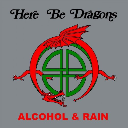 Here Be Dragons - Alcohol & Rain (25th Anniversary Edition) (2023)