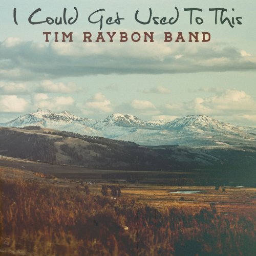 Tim Raybon Band - I Could Get Used to This (2023)