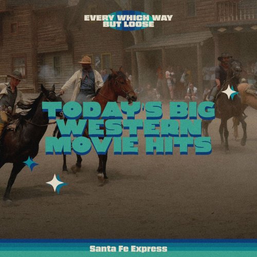 Santa Fe Express - Every Which Way But Loose Today's Big Western Movie Hits (2023)