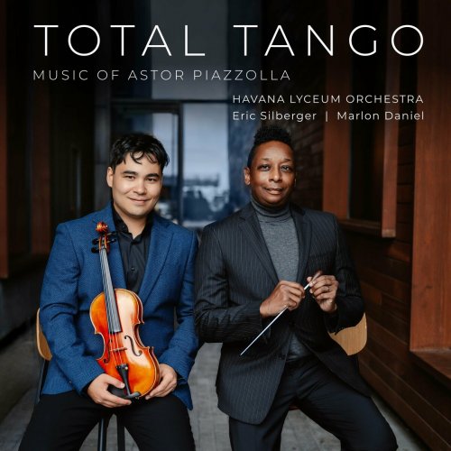 Eric Silberger, Marlon Daniel, Havana Lyceum Orchestra - Total Tango: Music of Astor Piazzolla (2023) [Hi-Res]