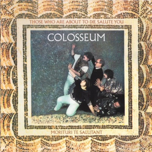 Colosseum - Those Who Are About To Die Salute You (Remastered) (2017)