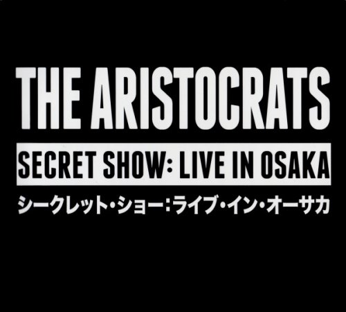 The Aristocrats - Secret Show: Live In Osaka (2015)