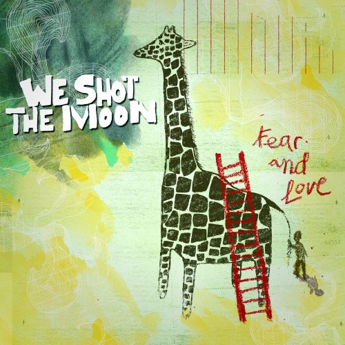 We Shot The Moon - Fear and Love (2007)