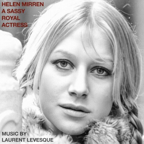 Laurent Levesque - Helen Mirren: A Sassy Royal Actress (Original Soundtrack) (2023) [Hi-Res]