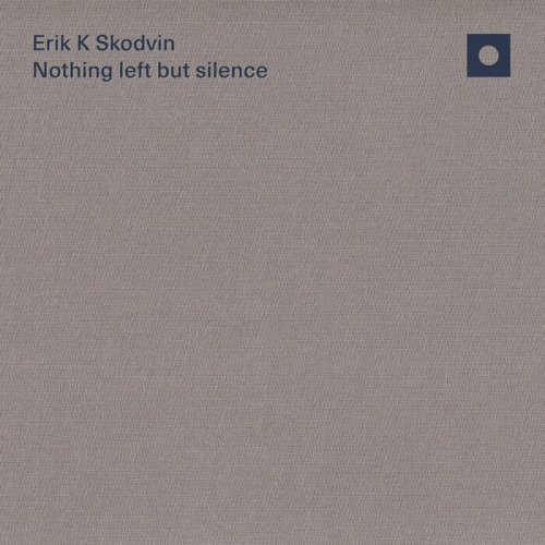 Erik K Skodvin - Nothing left but silence (2023)