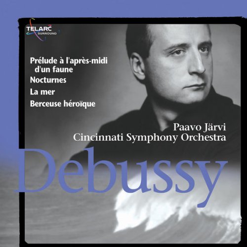 Paavo Jarvi & Cincinnati Symphony Orchestra - Debussy: Prélude à l'après-midi d'un faune, Nocturnes, La mer & Berceuse héroïque (2005)