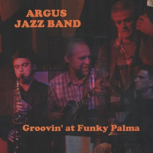 Argus Jazz Band - Groovin' At Funky Palma (2011)