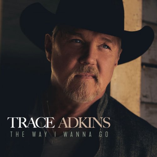 Trace Adkins - The Way I Wanna Go (2021) [Hi-Res]