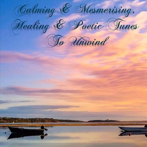 VA - Calming & Mesmerising, Healing & Poetic Tunes to Unwind (2023)
